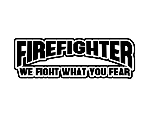 Firefighter Decal Fight What You Fear - cartattz1.myshopify.com
