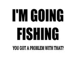 I&rsquo;m Going Fishing Sticker 1 - cartattz1.myshopify.com
