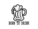 Born To Drink Sticker - cartattz1.myshopify.com