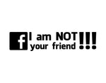 I am Not Your Friend Sticker - cartattz1.myshopify.com