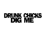 Drunk Chicks Dig Me Sticker - cartattz1.myshopify.com