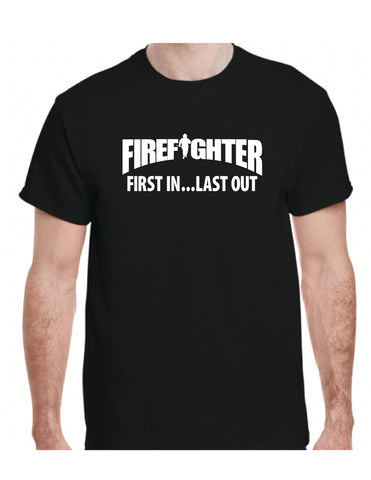 Firefighter Shirt First In, Last Out - cartattz1.myshopify.com